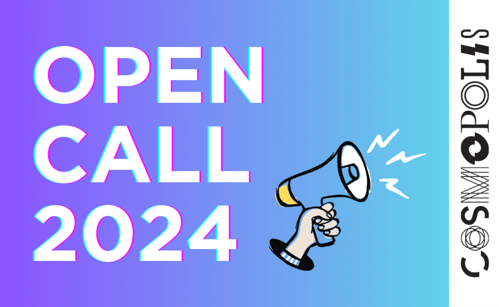 Cosmopolis Open Call